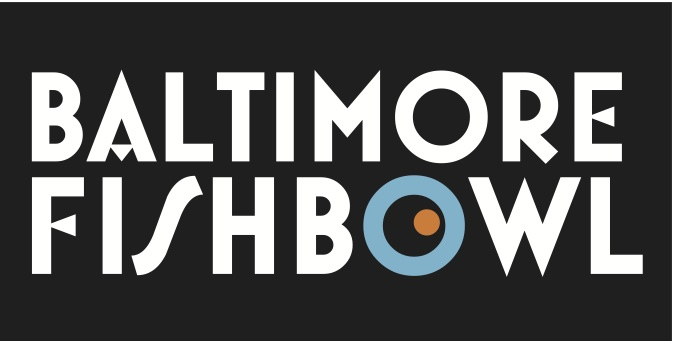 Baltimore Fishbowl